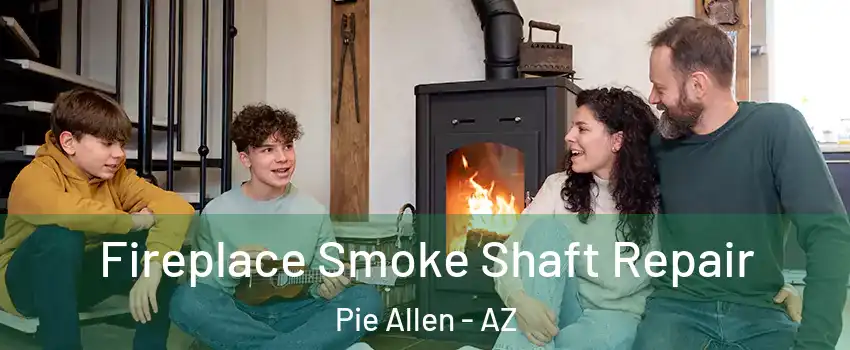 Fireplace Smoke Shaft Repair Pie Allen - AZ