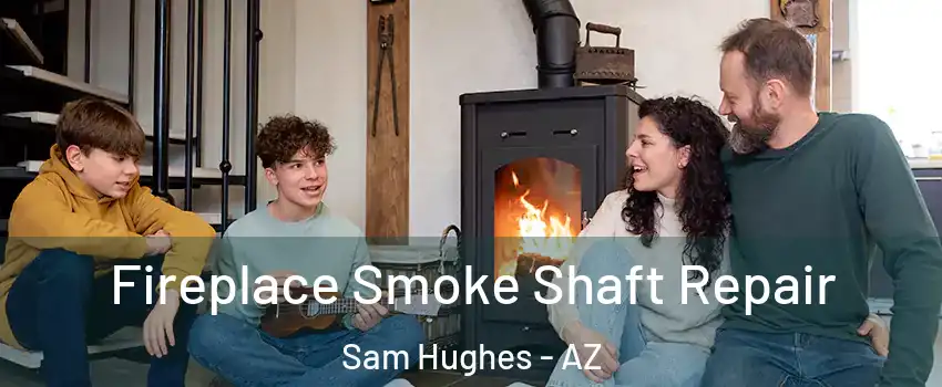 Fireplace Smoke Shaft Repair Sam Hughes - AZ