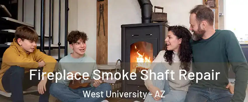 Fireplace Smoke Shaft Repair West University - AZ