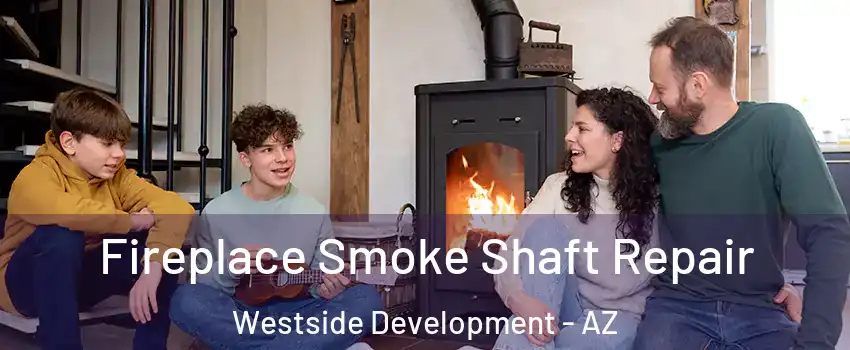Fireplace Smoke Shaft Repair Westside Development - AZ