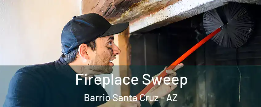 Fireplace Sweep Barrio Santa Cruz - AZ