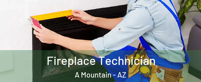 Fireplace Technician A Mountain - AZ