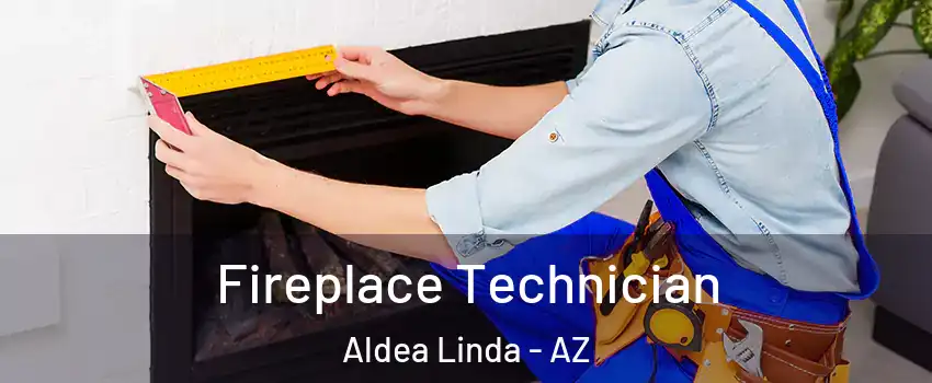 Fireplace Technician Aldea Linda - AZ