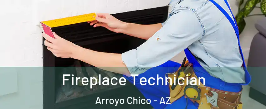 Fireplace Technician Arroyo Chico - AZ