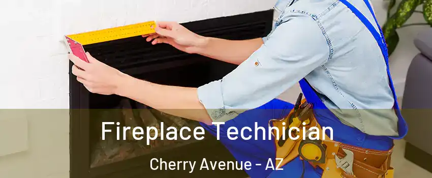 Fireplace Technician Cherry Avenue - AZ