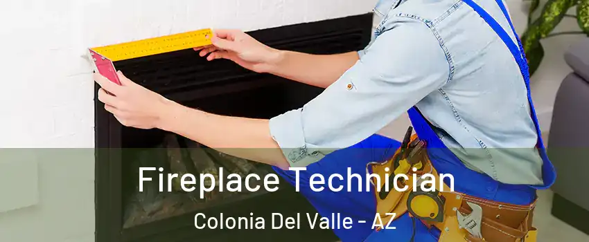 Fireplace Technician Colonia Del Valle - AZ