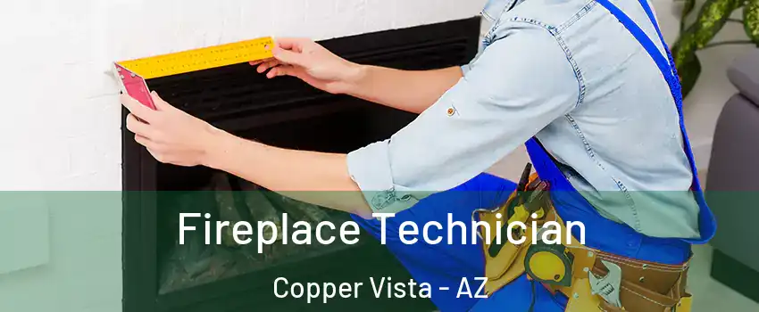 Fireplace Technician Copper Vista - AZ