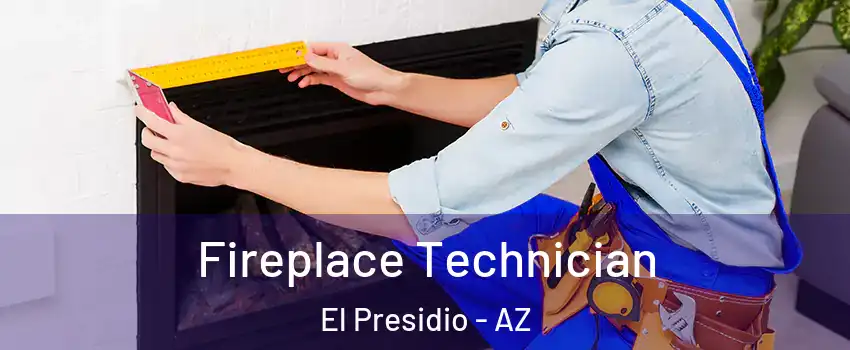 Fireplace Technician El Presidio - AZ