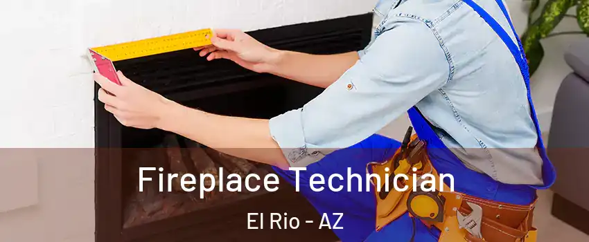 Fireplace Technician El Rio - AZ