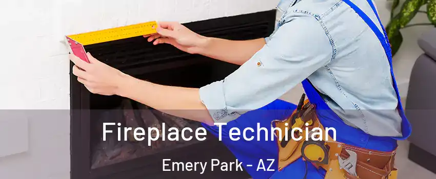 Fireplace Technician Emery Park - AZ