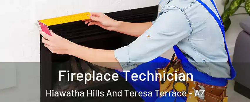 Fireplace Technician Hiawatha Hills And Teresa Terrace - AZ