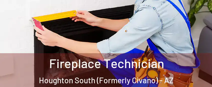 Fireplace Technician Houghton South (Formerly Civano) - AZ