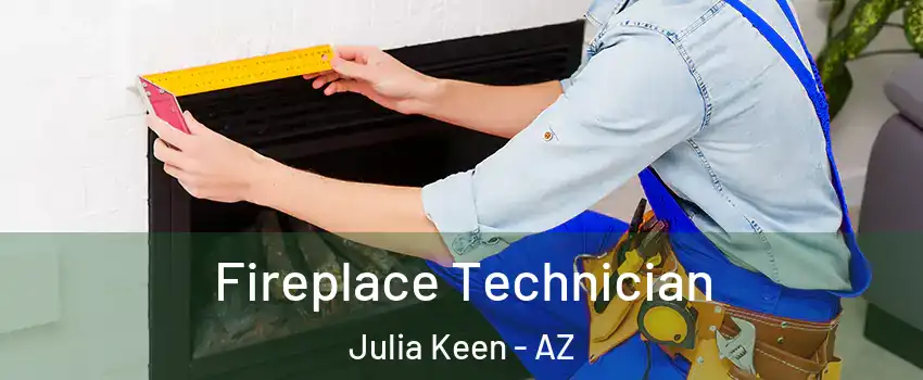 Fireplace Technician Julia Keen - AZ