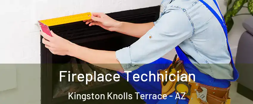 Fireplace Technician Kingston Knolls Terrace - AZ