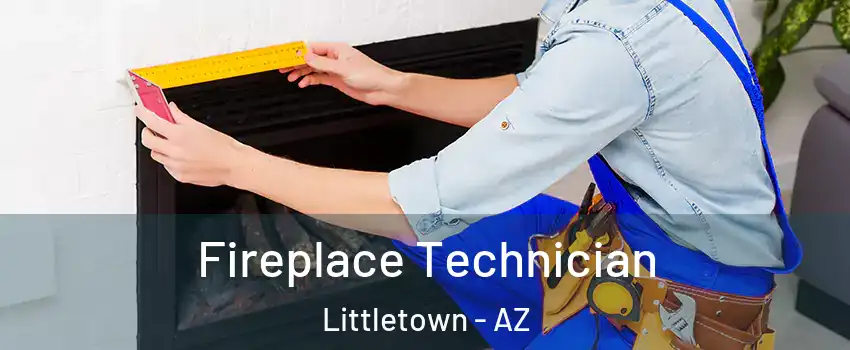 Fireplace Technician Littletown - AZ