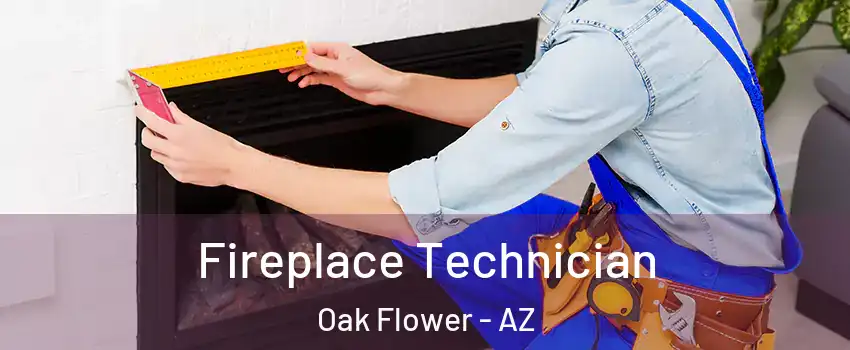 Fireplace Technician Oak Flower - AZ
