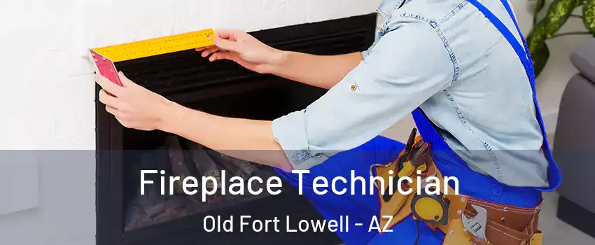 Fireplace Technician Old Fort Lowell - AZ