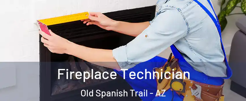 Fireplace Technician Old Spanish Trail - AZ