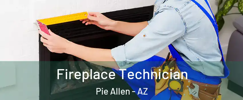 Fireplace Technician Pie Allen - AZ