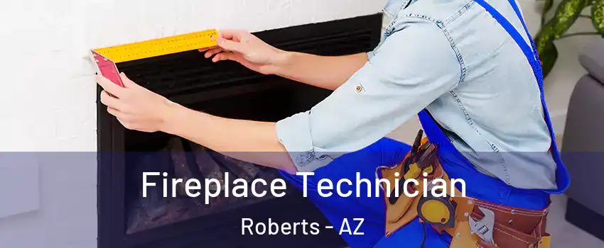 Fireplace Technician Roberts - AZ