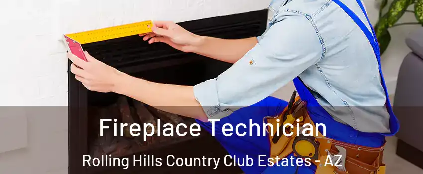 Fireplace Technician Rolling Hills Country Club Estates - AZ