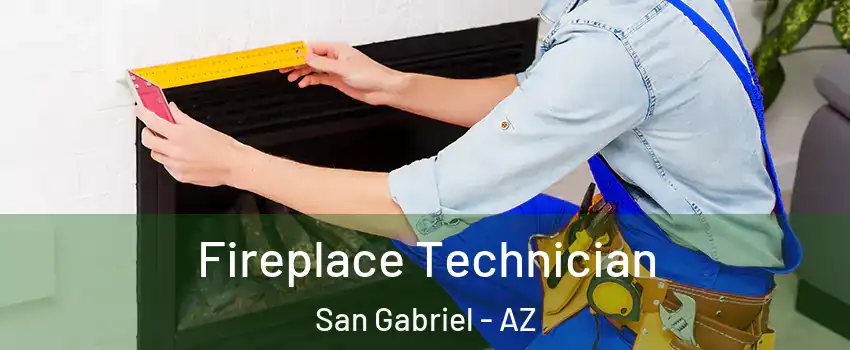 Fireplace Technician San Gabriel - AZ