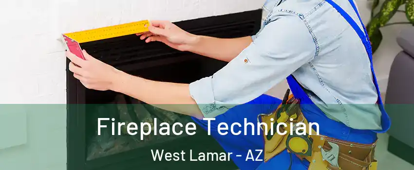 Fireplace Technician West Lamar - AZ