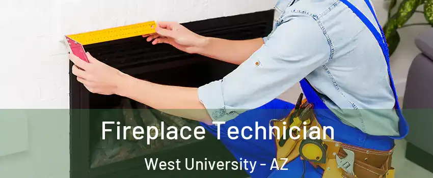 Fireplace Technician West University - AZ