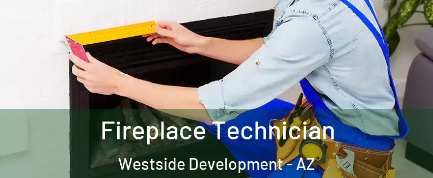 Fireplace Technician Westside Development - AZ