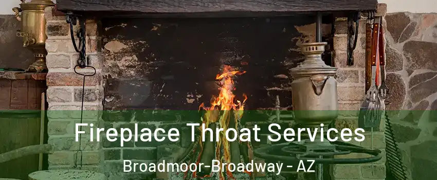 Fireplace Throat Services Broadmoor-Broadway - AZ