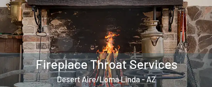 Fireplace Throat Services Desert Aire/Loma Linda - AZ