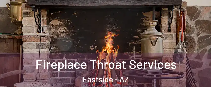 Fireplace Throat Services Eastside - AZ