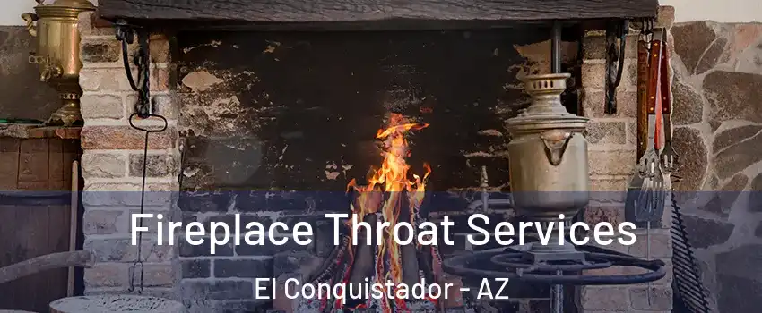 Fireplace Throat Services El Conquistador - AZ