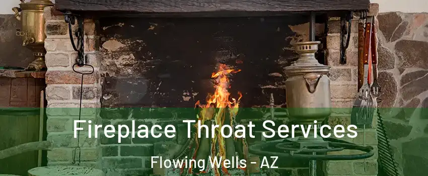 Fireplace Throat Services Flowing Wells - AZ