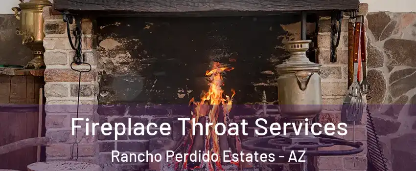 Fireplace Throat Services Rancho Perdido Estates - AZ