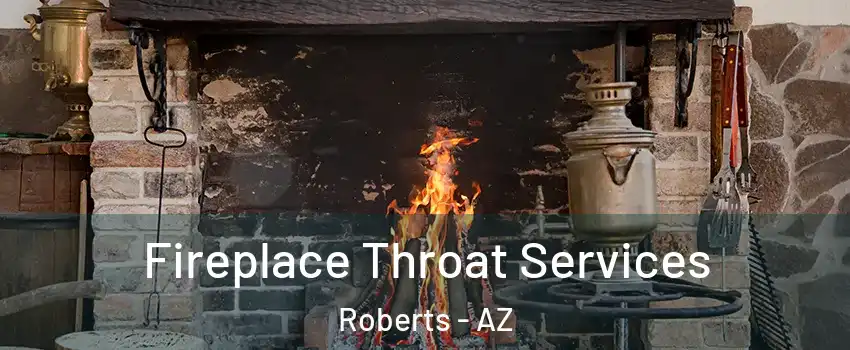 Fireplace Throat Services Roberts - AZ