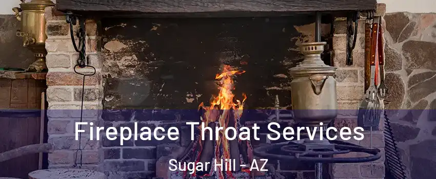 Fireplace Throat Services Sugar Hill - AZ