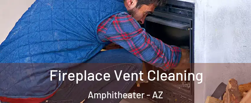 Fireplace Vent Cleaning Amphitheater - AZ