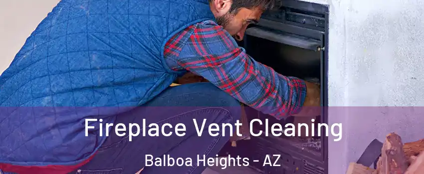 Fireplace Vent Cleaning Balboa Heights - AZ