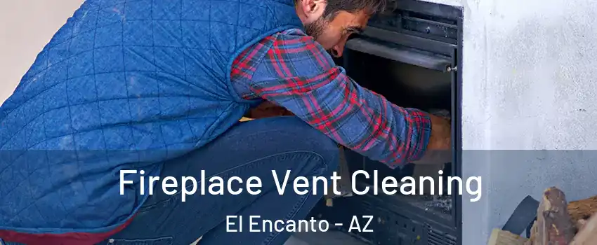 Fireplace Vent Cleaning El Encanto - AZ