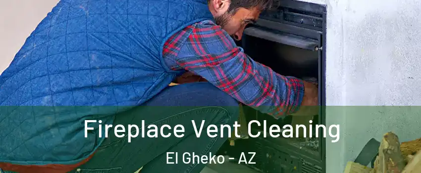 Fireplace Vent Cleaning El Gheko - AZ