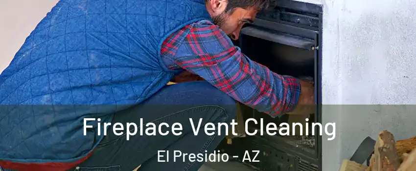 Fireplace Vent Cleaning El Presidio - AZ