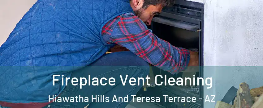 Fireplace Vent Cleaning Hiawatha Hills And Teresa Terrace - AZ
