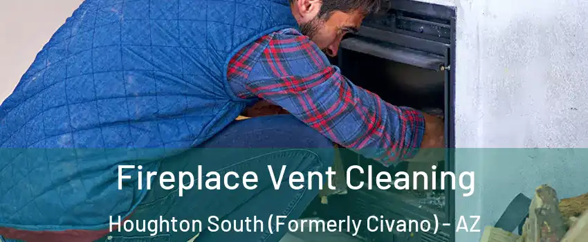 Fireplace Vent Cleaning Houghton South (Formerly Civano) - AZ