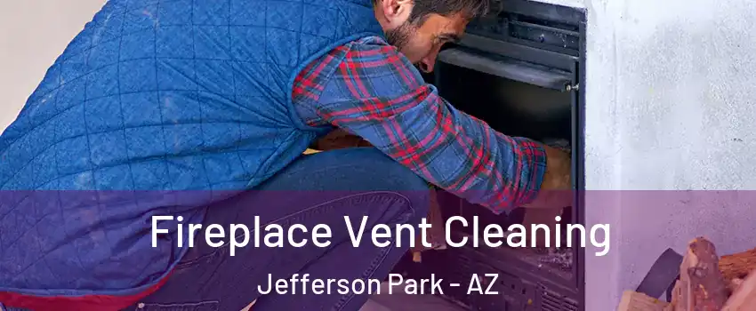 Fireplace Vent Cleaning Jefferson Park - AZ
