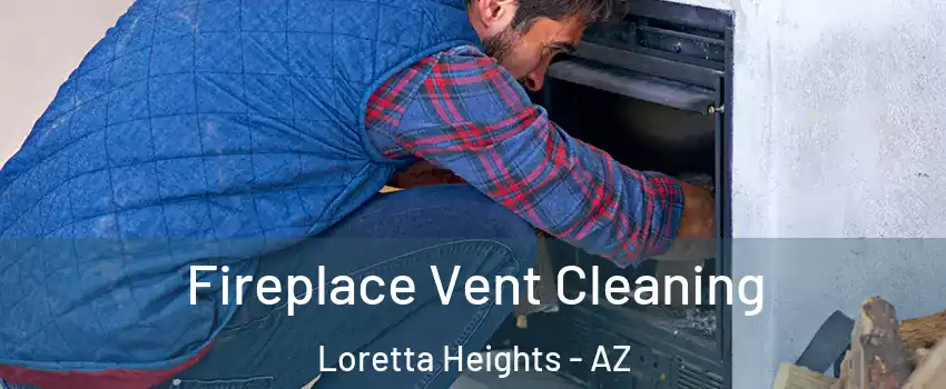 Fireplace Vent Cleaning Loretta Heights - AZ
