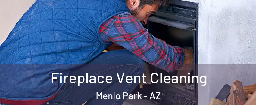 Fireplace Vent Cleaning Menlo Park - AZ