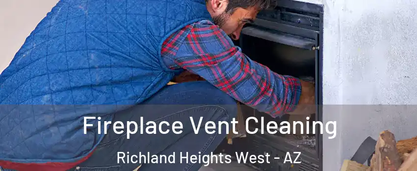 Fireplace Vent Cleaning Richland Heights West - AZ
