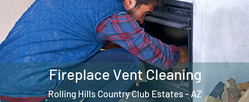 Fireplace Vent Cleaning Rolling Hills Country Club Estates - AZ