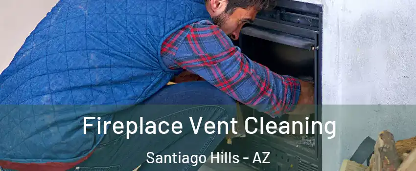 Fireplace Vent Cleaning Santiago Hills - AZ